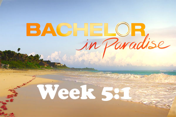 Bachelor In Paradise: Week 5:1